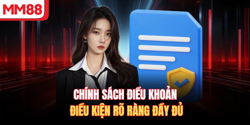 Chính sách điều khoản điều kiện rõ ràng đầy đủ 
