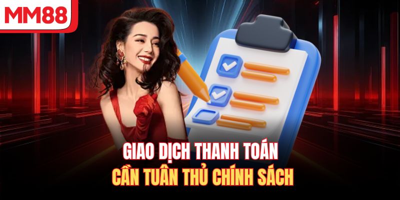 Giao dịch thanh toán cần tuân thủ chính sách 
