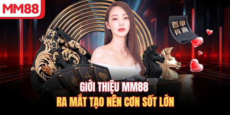 Giới thiệu MM88 ra mắt tạo nên cơn sốt lớn 