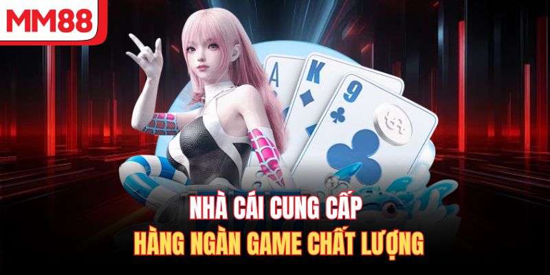 Nhà cái cung cấp hàng ngàn game chất lượng 