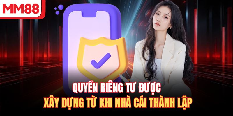 Quyền riêng tư được xây dựng từ khi nhà cái thành lập 