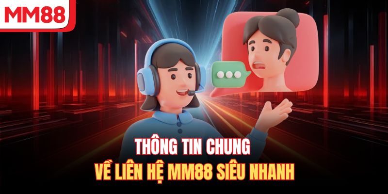 Thông tin chung về liên hệ MM88 siêu nhanh