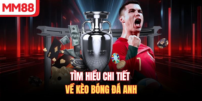Tìm hiểu chi tiết về kèo bóng đá Anh